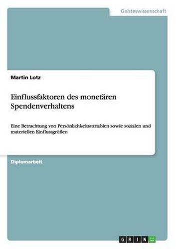 Cover image for Einflussfaktoren des monetaren Spendenverhaltens: Eine Betrachtung von Persoenlichkeitsvariablen sowie sozialen und materiellen Einflussgroessen