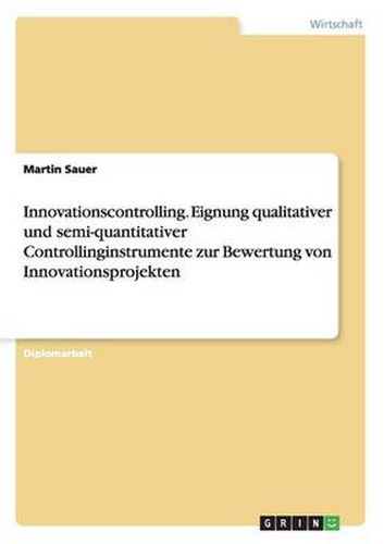 Cover image for Innovationscontrolling. Eignung qualitativer und semi-quantitativer Controllinginstrumente zur Bewertung von Innovationsprojekten