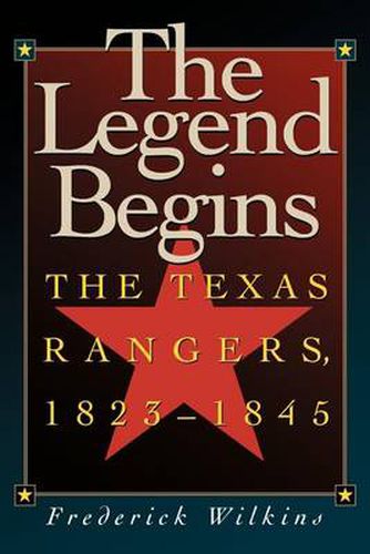 Cover image for The Legend Begins: The Texas Rangers, 1823-1845