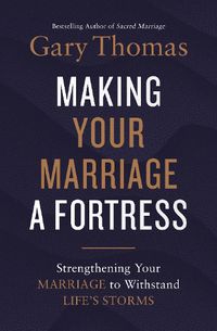 Cover image for Making Your Marriage a Fortress: Strengthening Your Marriage to Withstand Life's Storms