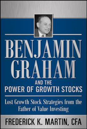 Cover image for Benjamin Graham and the Power of Growth Stocks:  Lost Growth Stock Strategies from the Father of Value Investing