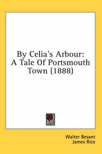 By Celia's Arbour: A Tale of Portsmouth Town (1888)