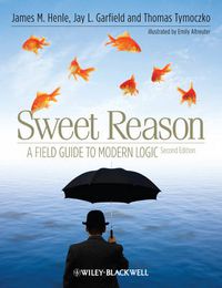 Cover image for Sweet Reason: A Field Guide to Modern Logic