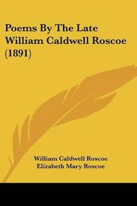 Cover image for Poems by the Late William Caldwell Roscoe (1891)