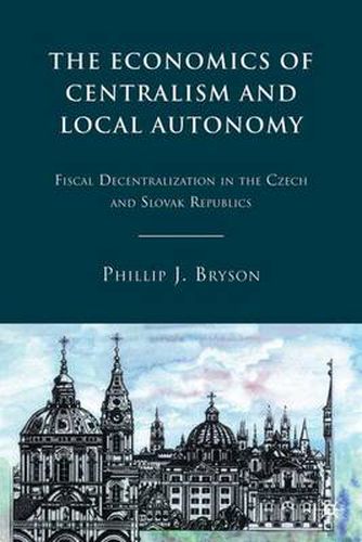 Cover image for The Economics of Centralism and Local Autonomy: Fiscal Decentralization in the Czech and Slovak Republics