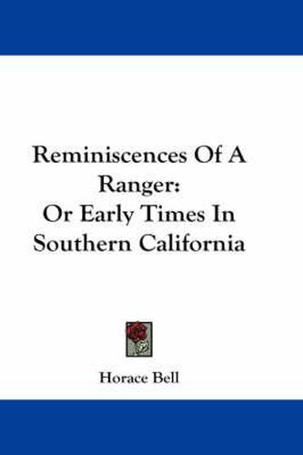 Cover image for Reminiscences of a Ranger: Or Early Times in Southern California