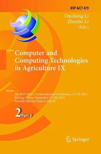 Cover image for Computer and Computing Technologies in Agriculture IX: 9th IFIP WG 5.14 International Conference, CCTA 2015, Beijing, China, September 27-30, 2015, Revised Selected Papers, Part II