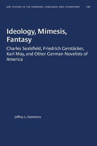 Cover image for Ideology, Mimesis, Fantasy: Charles Sealsfield, Friedrich GerstAcker, Karl May, and Other German Novelists of America