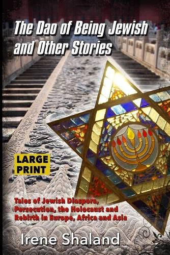 Cover image for The Dao of Being Jewish and Other Stories: Tales of Jewish Diaspora, Persecution, the Holocaust and Rebirth in Europe, Africa and Asia