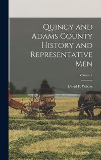 Cover image for Quincy and Adams County History and Representative Men; Volume 1