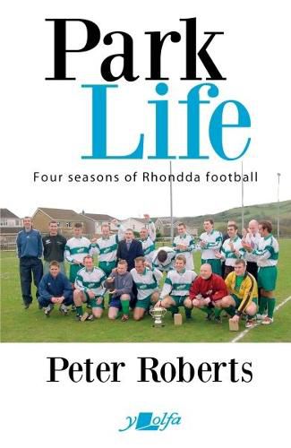 Cover image for Park Life - Four Seasons in the Rhondda Sunday League