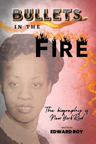 Cover image for Bullets in the Fire-The Biography of New York Red