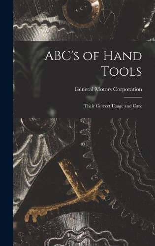 Cover image for ABC's of Hand Tools: Their Correct Usage and Care