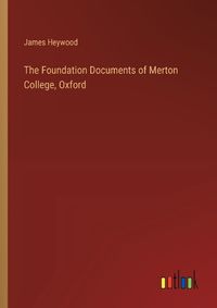 Cover image for The Foundation Documents of Merton College, Oxford