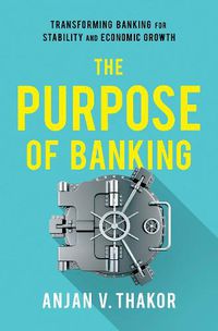 Cover image for The Purpose of Banking: Transforming Banking for Stability and Economic Growth