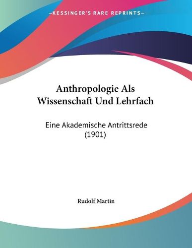 Cover image for Anthropologie ALS Wissenschaft Und Lehrfach: Eine Akademische Antrittsrede (1901)