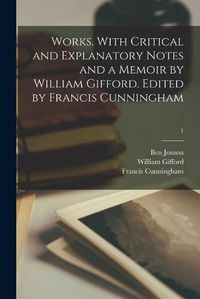 Cover image for Works. With Critical and Explanatory Notes and a Memoir by William Gifford. Edited by Francis Cunningham; 1