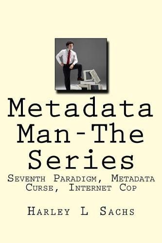 Cover image for Metadata Man-The Series: Seventh Paradigm, Metadata Curse, Internet Cop