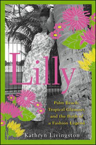 Cover image for Lilly: Palm Beach, Tropical Glamour, and the Birth of a Fashion Legend