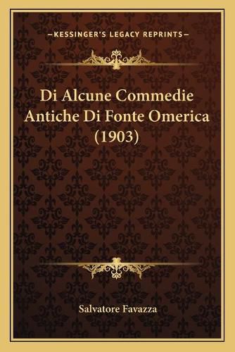 Cover image for Di Alcune Commedie Antiche Di Fonte Omerica (1903)