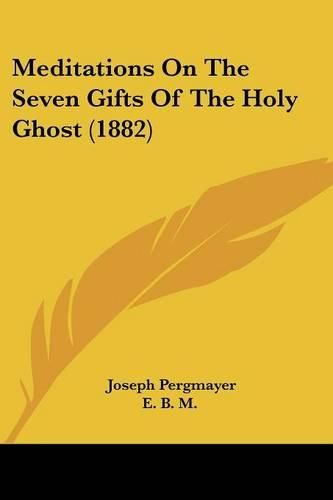 Cover image for Meditations on the Seven Gifts of the Holy Ghost (1882)