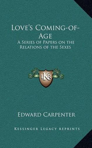 Cover image for Love's Coming-Of-Age: A Series of Papers on the Relations of the Sexes