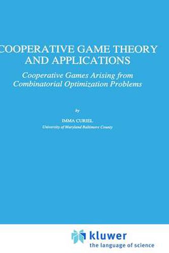 Cover image for Cooperative Game Theory and Applications: Cooperative Games Arising from Combinatorial Optimization Problems