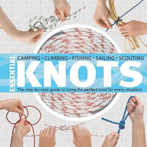 Cover image for Essential Knots: The Step-By-Step Guide to Tying the Perfect Knot for Every Situation