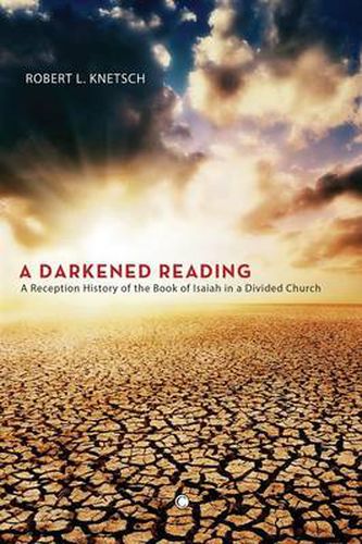 Cover image for A Darkened Reading: A Reception History of the Book of Isaiah in a Divided Church