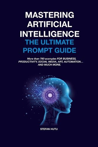 Cover image for MASTERING Artificial Intelligence The Ultimate Prompt Guide