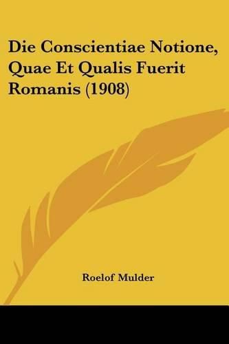 Cover image for Die Conscientiae Notione, Quae Et Qualis Fuerit Romanis (1908)