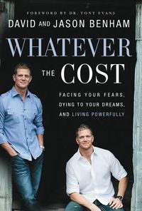 Cover image for Whatever the Cost: Facing Your Fears, Dying to Your Dreams, and Living Powerfully