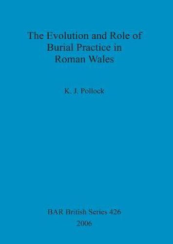 Cover image for The Evolution and Role of Burial Practice in Roman Wales