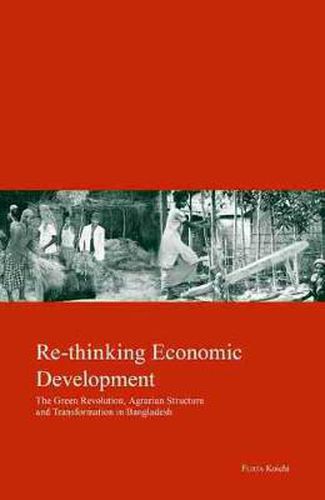 Cover image for Re-Thinking Economic Development: Green Revolution, Agrarian Structure and Transformation in Bangladesh