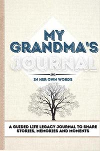 Cover image for My Grandma's Journal: A Guided Life Legacy Journal To Share Stories, Memories and Moments 7 x 10