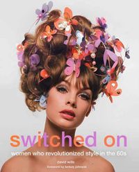 Cover image for Switched on: Women Who Revolutionized Style in the 60s