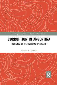 Cover image for Corruption in Argentina: Towards an Institutional Approach