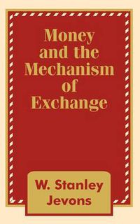 Cover image for Money and the Mechanism of Exchange