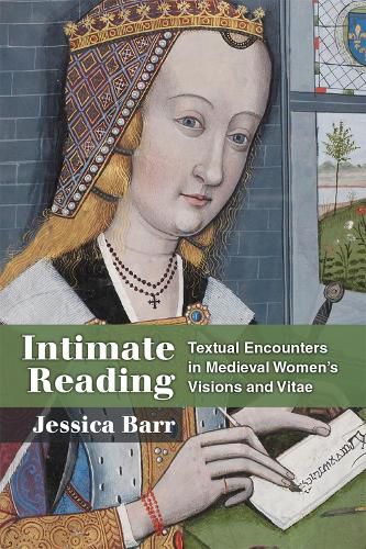 Cover image for Intimate Reading: Textual Encounters in Medieval Women's Visions and Vitae
