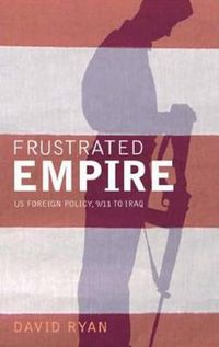 Cover image for Frustrated Empire: US Foreign Policy, 9/11 to Iraq