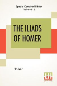 Cover image for The Iliads Of Homer (Complete): Translated From The Greek By George Chapman