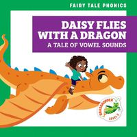 Cover image for Daisy Flies with a Dragon: A Tale of Vowel Sounds