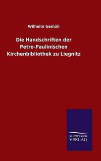 Cover image for Die Handschriften der Petro-Paulinischen Kirchenbibliothek zu Liegnitz