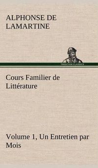 Cover image for Cours Familier de Litterature (Volume 1) Un Entretien par Mois