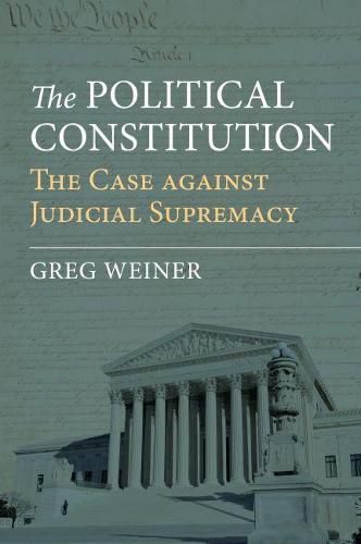 The Political Constitution: The Case against Judicial Supremacy