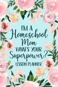 Cover image for I'm a Homeschool Mom What's Your Superpower 2022 Planner