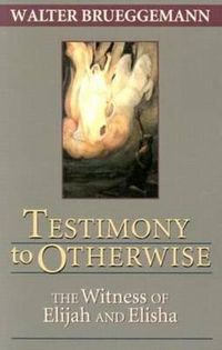 Cover image for Testimony to Otherwise: The Witness of Elijah and Elisha