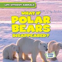 Cover image for What If Polar Bears Disappeared?