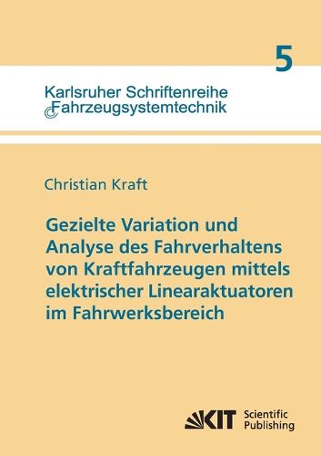 Cover image for Gezielte Variation und Analyse des Fahrverhaltens von Kraftfahrzeugen mittels elektrischer Linearaktuatoren im Fahrwerksbereich