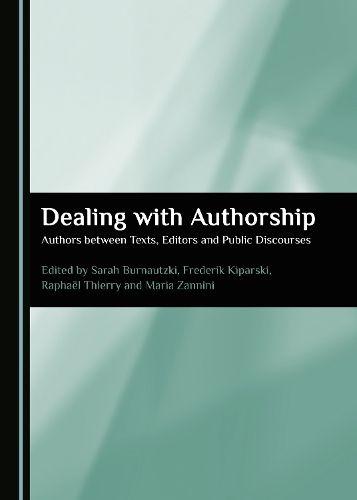 Cover image for Dealing with Authorship: Authors between Texts, Editors and Public Discourses